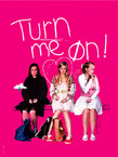 TURN ME ON